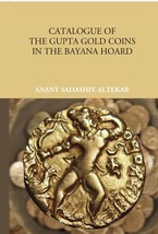 Catalogue Of The Gupta Gold Coins In The Bayana Hoard [Hardcover] - £42.09 GBP
