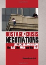 Hostage/Crisis Negotiations: Lessons Learned from the Bad, the Mad, and the Sad  - £39.56 GBP