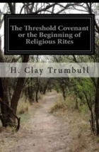 The Threshold Covenant or the Beginning of Religious Rites by H. Clay... - £15.42 GBP