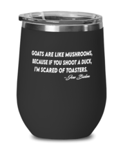 Jo Biden Wine Glass Goats Are Like Mushrooms Black-WG  - £21.88 GBP