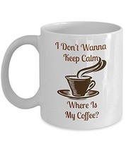 I Don&#39;t Wanna Keep Calm - Novelty 11oz White Ceramic Funny Mug Sayings - Perfect - £17.57 GBP