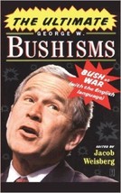 The Ultimate George W. Bushisms : Bush at War by Jacob Weisberg - £3.97 GBP