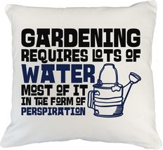 Gardening Requires Lots Of Water, Most Of It In The Form Of Perspiration Funny P - £19.94 GBP+