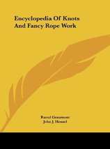 Encyclopedia Of Knots And Fancy Rope Work [Hardcover] Graumont, Raoul and Hensel - £39.43 GBP