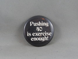 Vintage Novelty Pin - Pushing 40 Is Exercise Enough - Celluloid Pin - £11.75 GBP