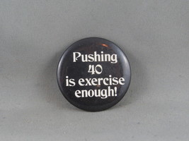 Vintage Novelty Pin - Pushing 40 Is Exercise Enough - Celluloid Pin - £11.80 GBP