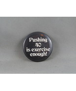 Vintage Novelty Pin - Pushing 40 Is Exercise Enough - Celluloid Pin - £11.72 GBP