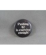 Vintage Novelty Pin - Pushing 40 Is Exercise Enough - Celluloid Pin - $15.00