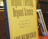 Beyond Therapy, Beyond Science: A New Model for Healing the Whole Person... - $2.93