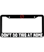 Don&#39;t Do This At Home Funny Aluminum Car License Plate Frame - $25.91 CAD