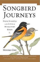 Songbird Journeys:Four Seasons in the Lives of Migratory Birds by Miyoko Chu New - £12.33 GBP