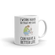 I Work Hard So That My Dog Can Have a Better Life Mug, Dog Mug, Dog Love... - $18.38