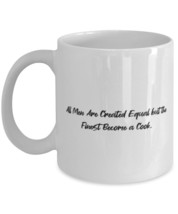 Reusable Cook 11oz 15oz Mug, All Men Are Created Equal but the Finest Become a C - $14.80+