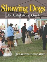 Showing Dogs: The Exhibitors&#39; Guide by Juliette Cunliffe [Hardcover]New Book. - £12.42 GBP