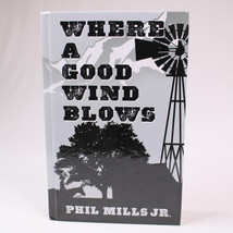 Signed Where A Good Wind Blows By Jr. Phil Mills Hc Book w/DJ 2010 Large Print - $48.19