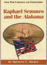 RAPHAEL SEMMES AND THE ALABAMA -Civil War Commanders- Spencer C. Tucker ... - £8.46 GBP