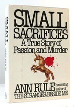 Ann Rule SMALL SACRIFICES A True Story of Passion and Murder 1st Edition 1st Pri - £45.24 GBP