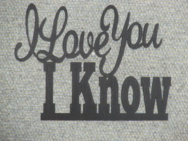 I Love You I Know 6&quot; Wood Cake topper - $12.95