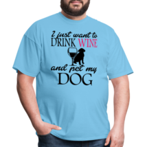 I Just Want To Drink Wine &amp; Pet My Dog Unisex T Shirt - £15.17 GBP
