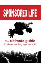 Sponsored Life: The Ultimate Guide To Skateboarding Sponsorship Dawson, ... - $89.34