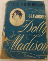 Glamorous Dolly Madison: written by Alice Curtis Desmond, C. 1946 by Dodd, Mead  - £115.26 GBP