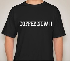 DESIGNER COFFEE NOW SHIRT 100% COTTON FOR THAT EXTREME COFFEE LOVER ALL ... - £16.53 GBP