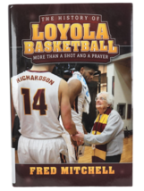 History of Loyola Basketball: More Than a Shot and a Prayer Fred Mitchell Signed - £54.24 GBP