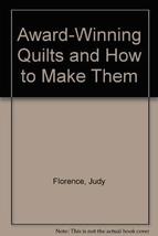 Award-Winning Quilts and How to Make Them Florence, Judy - $8.46