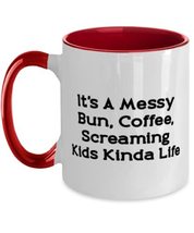 Love Mommy Two Tone 11oz Mug, It&#39;s A Messy Bun, Coffee, Screaming Kids Kinda Lif - £15.46 GBP
