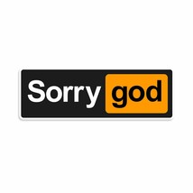 Sorry God Parody - Vinyl Decal by NEO Tactical Gear - Made in The USA (20) - £7.88 GBP+