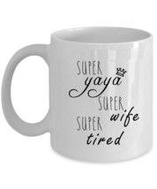 Super Yaya Wife Tired Coffee Mug Mother&#39;s Day Funny Cup Christmas Gift For Mom - $15.79+