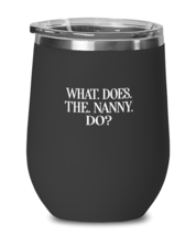 Funny Wine Glass What Does The Nanny Do Black-WG  - £21.83 GBP