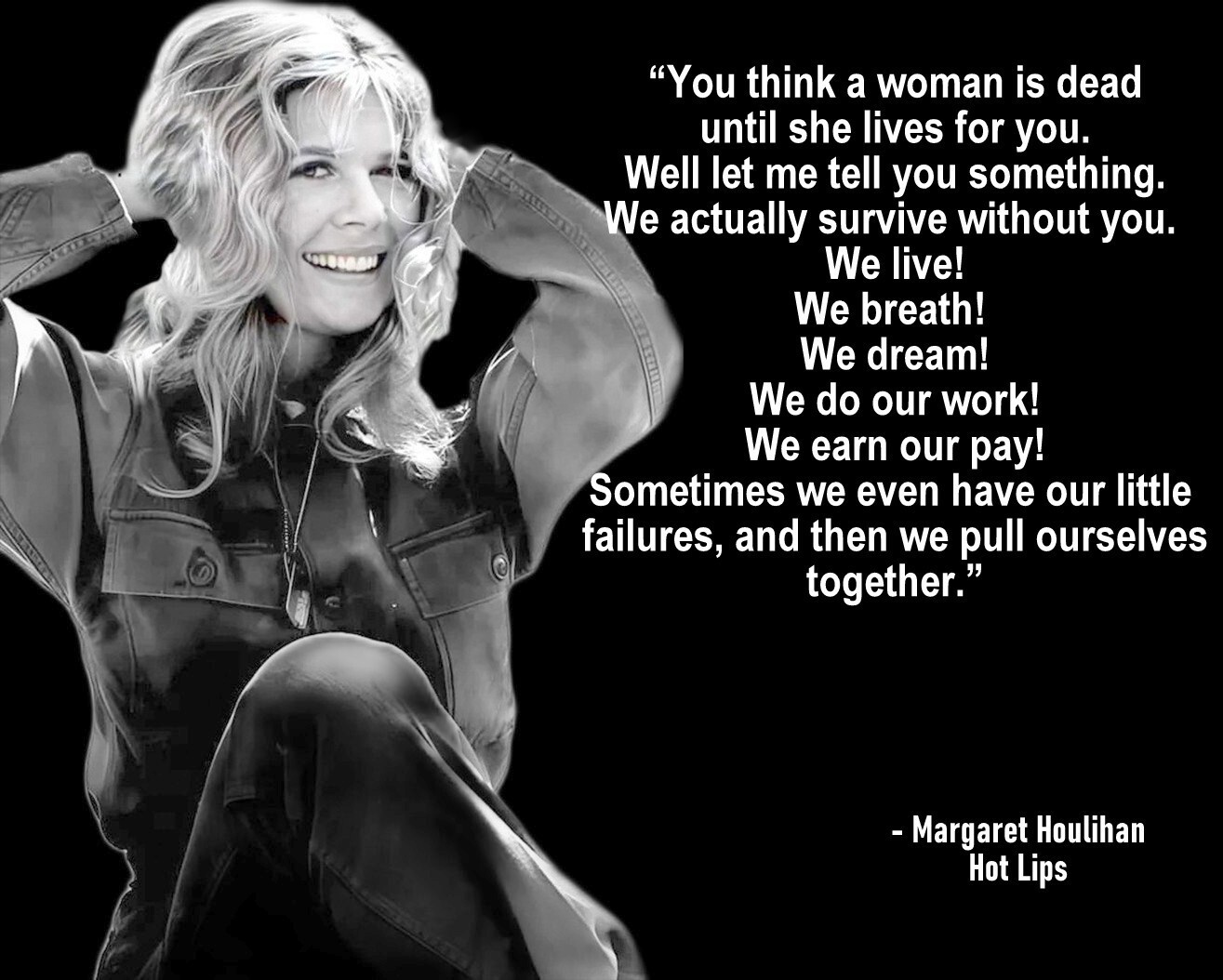 MASH MARGARET HOULIHAN QUOTE YOU THINK A WOMAN IS DEAD UNTIL SHE  PHOTO ... - $9.89