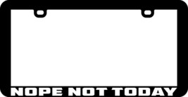 Nope Not Today Funny Humor License Plate Frame Holder Tag - £5.44 GBP