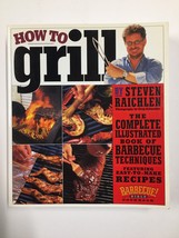 How To Grill by Steven Raichlen The Complete Illustrated Book of Barbecue Techni - £4.89 GBP