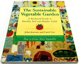 The Sustainable Vegetable Garden : A Backyard Guide to Healthy Soil by Jeavons - £29.34 GBP