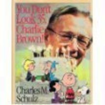 You Don&#39;t Look 35 Charlie Brown Schulz, Charles M. - £28.68 GBP