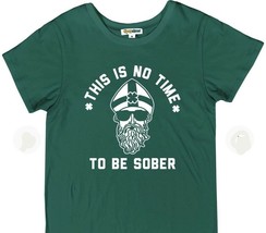 WOMEN&#39;S THIS IS NO TIME TO BE SOBER TEE st Patrick&#39;s Day st paddy&#39;s XXL ... - $24.98