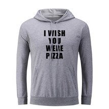 I Wish You Were Pizza Funny Hoodies Unisex Sweatshirt Sarcastic Slogan H... - $26.17