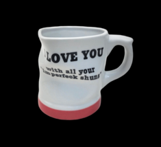 I Love You With All Your Imperfeck Shuns Coffee Mug Novelty Vintage HF 1993 - £13.07 GBP