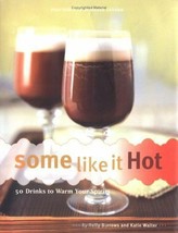 Some Like It Hot : 50 Drinks to Warm Your Spirits by Katie Walter and Ho... - $4.45