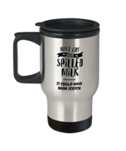 Don&#39;t Cry Over Spilled Milk - It Could Have Been Scotch Travel Mug  - £19.51 GBP