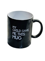 My Child Gave Me This Mug Heat Sensitive Color Changing Ceramic Cup16oz - £15.82 GBP