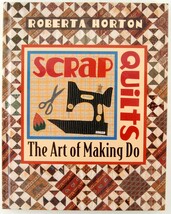 Scrap Quilts The Art of Making Do Roberta Horton Folk Art Patterns Desig... - $9.99