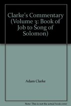 Clarke&#39;s Commentary (Volume 3: Book of Job to Song of Solomon) [Hardcover] [Jan  - £16.02 GBP