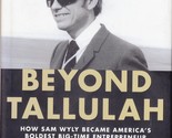 Beyond Tallulah: How Sam Wyly Became America&#39;s Boldest Entrepreneur / 1s... - $3.41