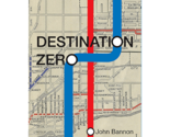 Destination Zero by John Bannon - Book - $54.40