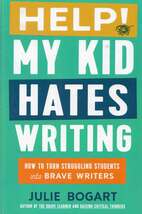 HELP MY KID HATES WRITING     JULIE BOGART     HARDCOVER - $15.00