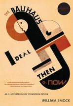 The Bauhaus Ideal Then and Now: An Illustrated Guide to Modern Design by Smock - £15.55 GBP