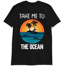 Beach Vacation Shirt, Funny Saying Sarcastic Beach T Shirt, Take Me to The Ocean - $19.55+